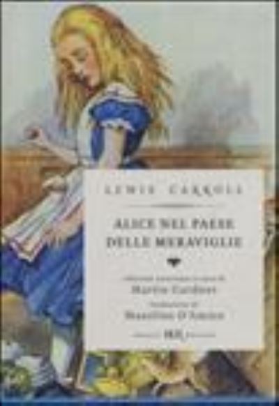Alice nel paese delle meraviglie-Attraverso lo specchio e quello che Alice vi trovò - Gardner,  M.,  Lewis Carroll  und  J. Tenniel