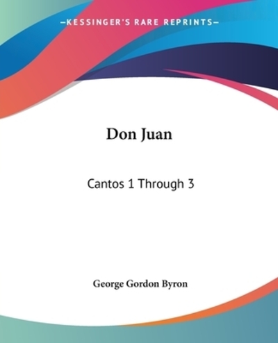 Don Juan: Cantos 1 Through 3 - Byron George Gordon Byron, Baron