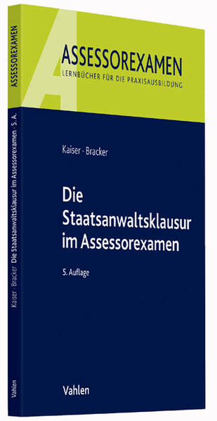 Die Staatsanwaltsklausur im Assessorexamen - Kaiser, Horst und Ronald Bracker