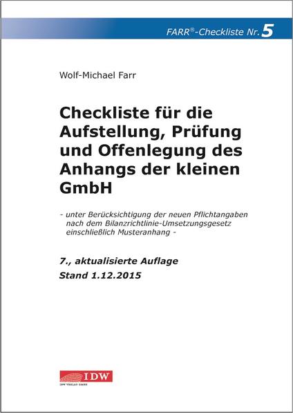 Checkliste 5 für die Aufstellung, Prüfung und Offenlegung des Anhangs der kleinen GmbH - unter Berücksichtigung der neuen Pflichtangaben nach dem Bilanzrichtlinie-Umsetzungsgesetz einschhließlich Musteranhang - Stand 1.12.2015 - Farr, Wolf-Michael