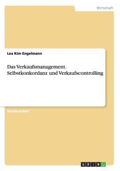 Das Verkaufsmanagement. Selbstkonkordanz und Verkaufscontrolling - Engelmann Lea, Kim