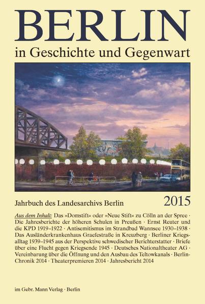 Berlin in Geschichte und Gegenwart Jahrbuch des Landesarchivs Berlin 2015 - Breunig, Werner und Uwe Schaper