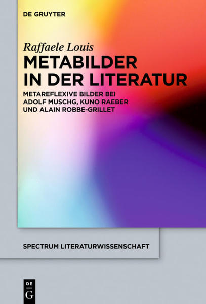 Metabilder in der Literatur Metareflexive Bilder bei Adolf Muschg, Kuno Raeber und Alain Robbe-Grillet - Louis, Raffaele