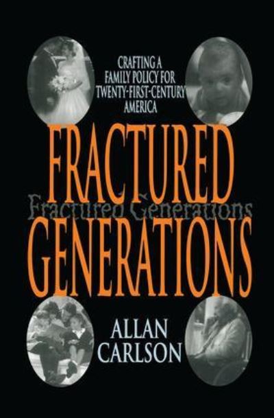 Carlson, A: Fractured Generations: Crafting a Family Policy for Twenty-First Century America - Carlson, Allan