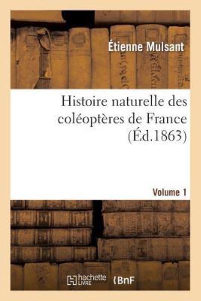 Mulsant-E: Histoire Naturelle Des Coléoptères de France. Vol (Sciences) - Mulsant, Étienne, Claudius Rey  und Édouard Perris