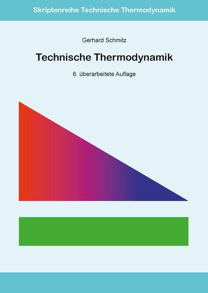 Technische Thermodynamik 6. überarbeitete Auflage ISSN 1868-3398 - Schmitz, Gerhard