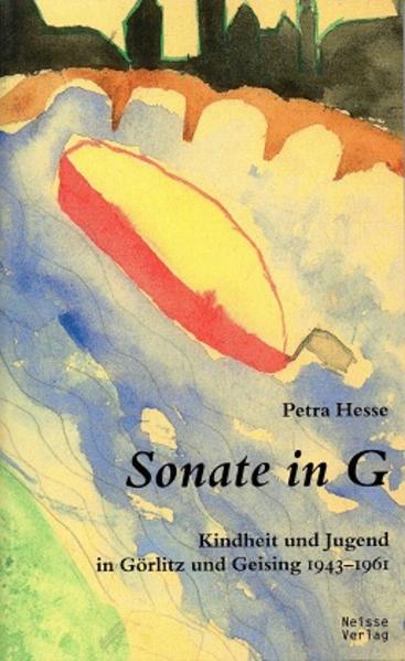 Sonate in G Kindheit und Jugend in Görlitz und Geising 1943-1961 - Hesse, Petra