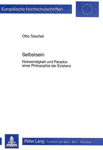 Selbstsein Notwendigkeit und Paradox einer Philosophie der Existenz - Teischel, Otto