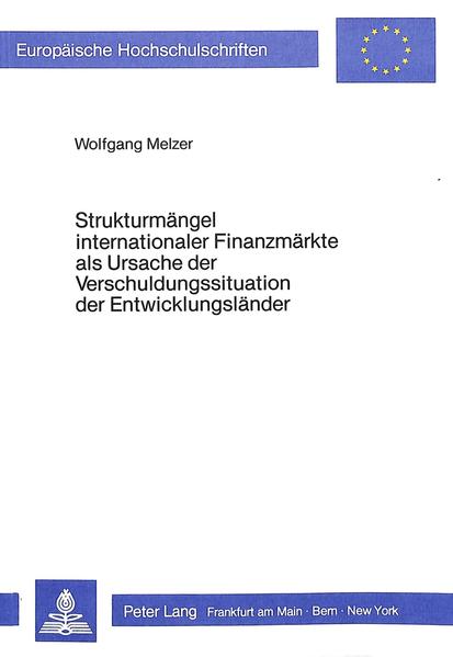 Strukturmängel internationaler Finanzmärkte als Ursache der Verschuldungssituation der Entwicklungsländer - Melzer, Wolfgang