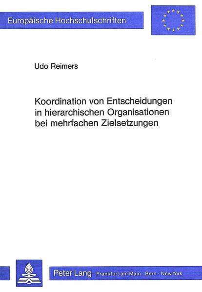 Koordination von Entscheidungen in hierarchischen Organisationen bei mehrfachen Zielsetzungen - Reimers, Udo