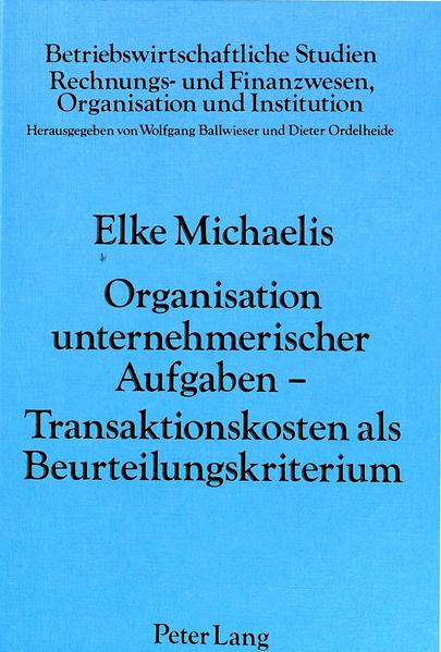 Organisation unternehmerischer Aufgaben - Transaktionskosten als Beurteilungskriterium - Michaelis, Elke