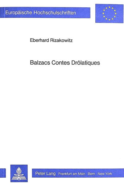 Balzacs Contes Drôlatiques Der junge Balzac vor dem Entstehen der Comédie Humaine- Unterhaltung als Wirkungsabsicht durch Literatur - Rizakowitz, Eberhard