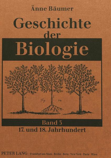 Geschichte der Biologie Band 3: 17. und 18. Jahrhundert - Bäumer-Schleinkofer, Änne