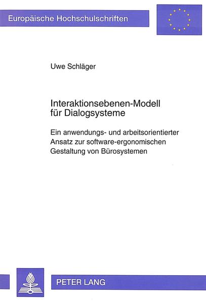 Interaktionsebenen-Modell für Dialogsysteme Ein anwendungs- und arbeitsorientierter Ansatz zur software-ergonomischen Gestaltung von Bürosystemen - Schläger, Uwe