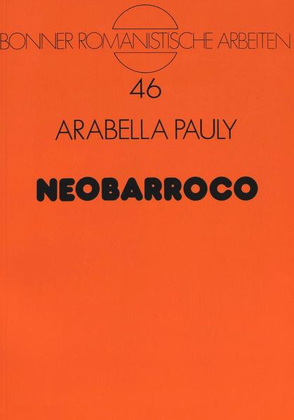 Neobarroco Zur Wesensbestimmung Lateinamerikas und seiner Literatur - Pauly, Arabella