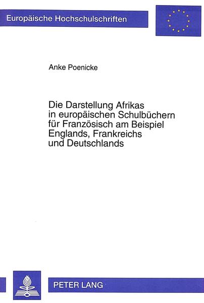 Die Darstellung Afrikas in europäischen Schulbüchern für Französisch am Beispiel Englands, Frankreichs und Deutschlands - Poenicke, Anke