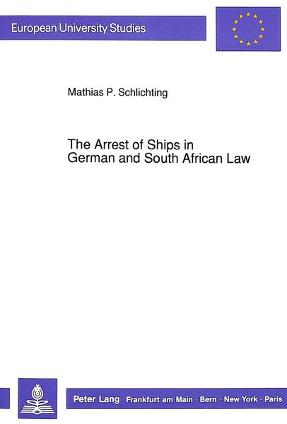 The Arrest of Ships in German and South African Law - Schlichting, Mathias P.