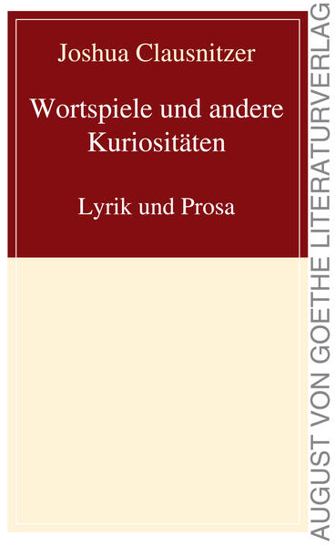 Wortspiele und andere Kuriositäten Lyrik und Prosa - Clausnitzer, Joshua