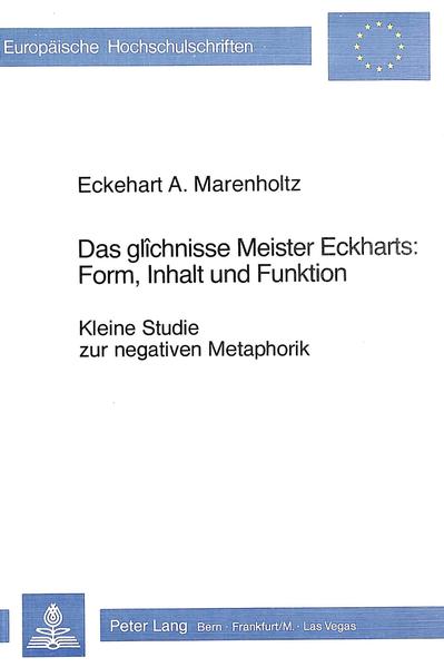 Das glîchnisse Meister Eckharts: Form, Inhalt und Funktion Kleine Studie zur negativen Metaphorik - Marenholtz, Eckehart A.