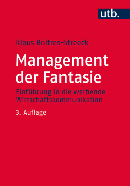 Management der Fantasie Einführung in die werbende Wirtschaftskommunikation - Boltres-Streeck, Klaus