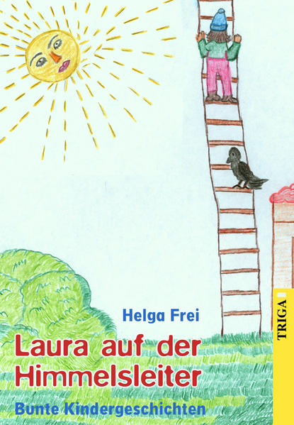 Laura auf der Himmelsleiter Bunte Kindergeschichten - Frei, Helga und Helga Frei