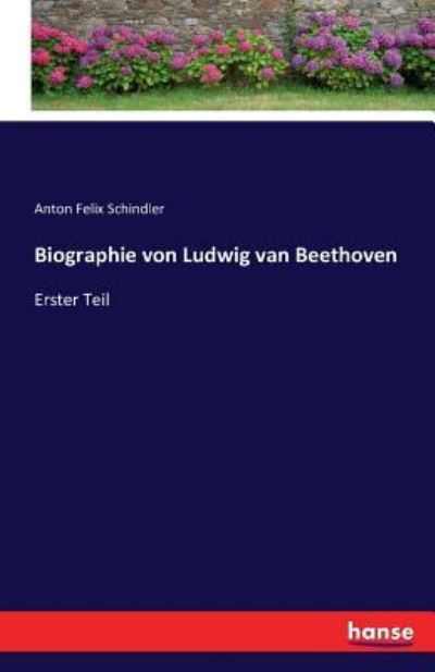 Biographie von Ludwig van Beethoven: Erster Teil - Schindler Anton Felix, Schindler