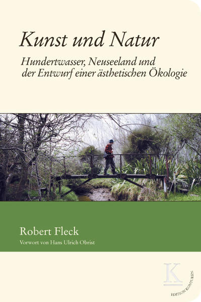 Kunst und Natur Hundertwasser, Neuseeland und der Enwurf einer ästhetischen Ökologie - Fleck, Robert