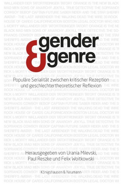 Gender und Genre Populäre Serialität zwischen kritischer Rezeption und geschlechtertheoretischer Reflexion - Milevski, Urania, Paul Reszke  und Felix Woitkowski