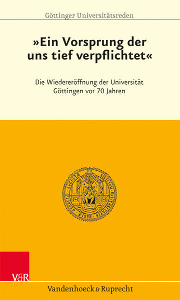 »Ein Vorsprung, der uns tief verpflichtet« Die Wiedereröffnung der Universität Göttingen vor 70 Jahren - Beisiegel, Ulrike, Kerstin Thieler  und Wilhelm Krull