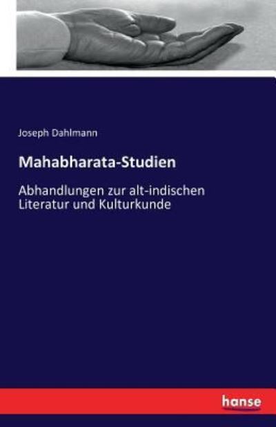 Mahabharata-Studien: Abhandlungen zur alt-indischen Literatur und Kulturkunde - Dahlmann Joseph, Dahlmann