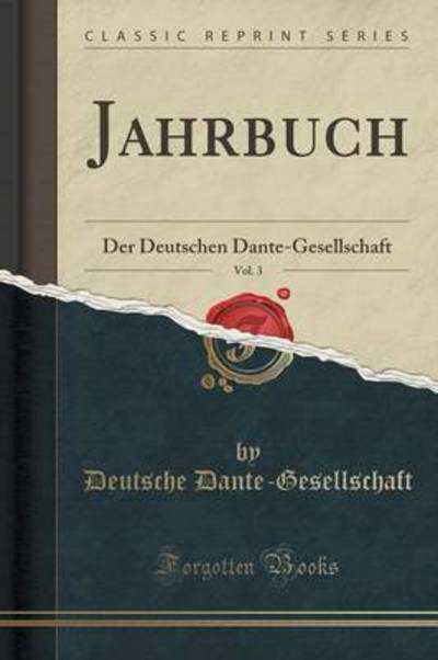 Jahrbuch, Vol. 3: Der Deutschen Dante-Gesellschaft (Classic Reprint) - Dante-Gesellschaft, Deutsche