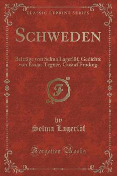 Schweden: Beiträge von Selma Lagerlöf, Gedichte von Esaias Tegnér, Gustaf Fröding (Classic Reprint) - Lagerlöf, Selma