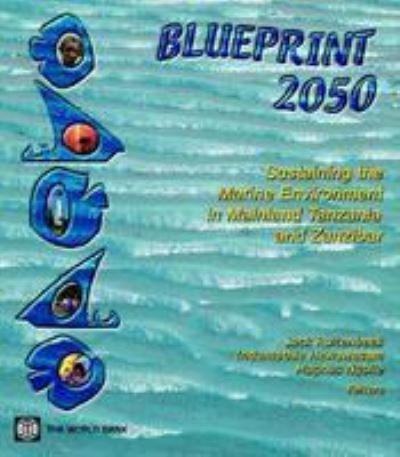 BLUEPRINT 2050: Sustaining the Marine Environment in Mainland Tanzania and Zanzibar - Ruitenbeek Jack, H., Indumathie Hewawasam K. Ngoile Magnus A.  u. a.
