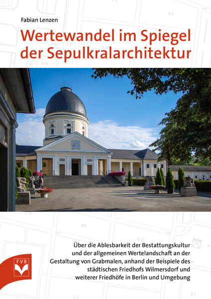 Wertewandel im Spiegel der Sepulkralarchitektur - Fachverlag des deutschen Bestattungsgewerbes GmbH und Fabian Lenzen