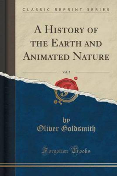 A History of the Earth and Animated Nature, Vol. 2 (Classic Reprint) - Goldsmith, Oliver