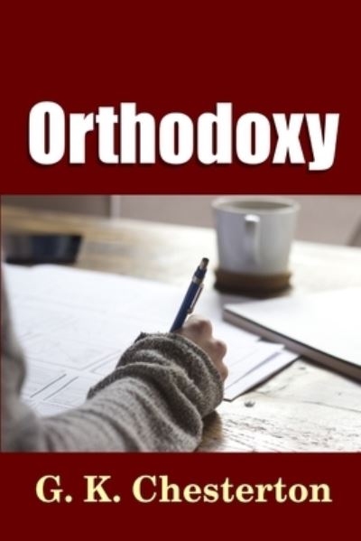 Orthodoxy - Chesterton G., K.