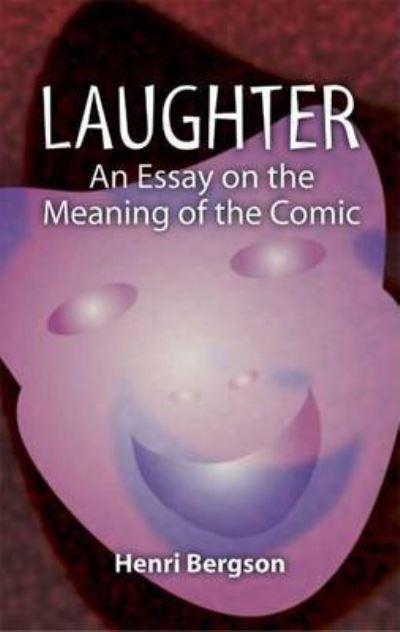 Laughter: An Essay on the Meaning of the Comic (Dover Books on Western Philosophy) - Bergson, Henri, Cloudesley Brereton  und Fred Rothwell