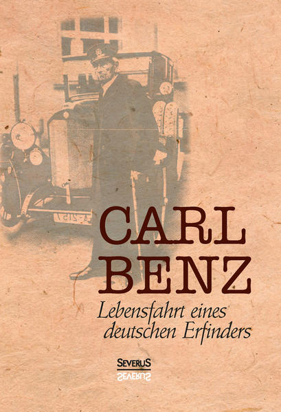 Carl Benz, Lebensfahrt eines deutschen Erfinders - Benz, Carl