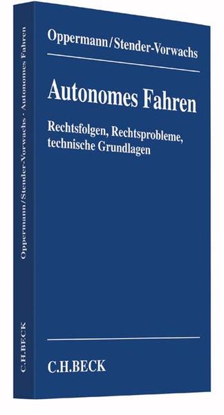 Autonomes Fahren Rechtsfolgen, Rechtsprobleme, technische Grundlagen - Beck, Susanne, Bernd H. Oppermann  und Jutta Stender-Vorwachs