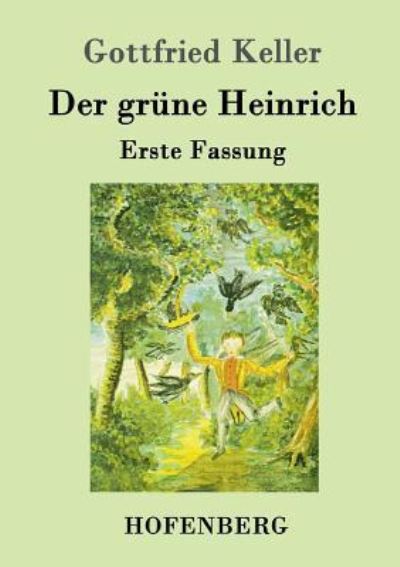 Der grüne Heinrich: Erste Fassung - Keller, Gottfried