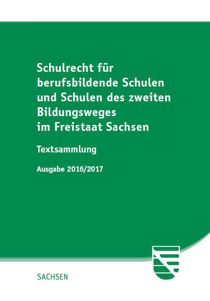 Schulrecht für berufsbildende Schulen und Schulen des zweiten Bildungsweges im Freistaat Sachsen Textsammlung