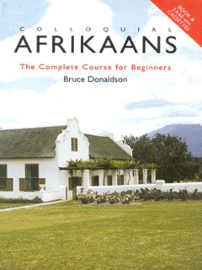 Colloquial Afrikaans Pack: The Complete Course for Beginners (Colloquial Series) - Donaldson, Bruce