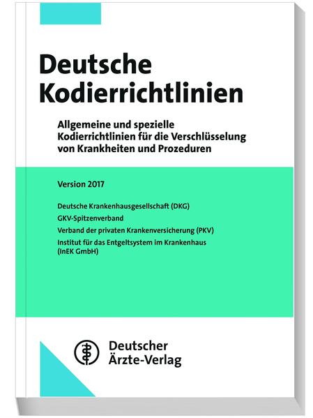 Deutsche Kodierrichtlinien Aktuelle und spezielle Kodierrichtlinien für die Verschlüsselung von Krankheiten und Prozeduren Version 2017