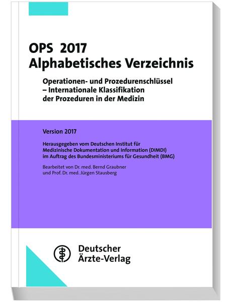 OPS 2017 Alphabetisches Verzeichnis Operationen und Prozedurenschlüssel - Internationale Klassifikation der Prozeduren in der Medizin - Graubner, Bernd und Jürgen Stausberg
