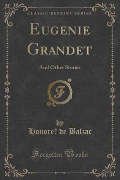Eugenie Grandet: And Other Stories (Classic Reprint) - Balzac Honore, de