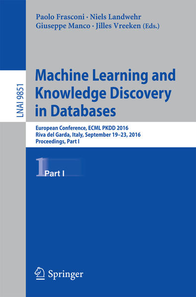 Machine Learning and Knowledge Discovery in Databases European Conference, ECML PKDD 2016, Riva del Garda, Italy, September 19-23, 2016, Proceedings, Part I 1st ed. 2016 - Frasconi, Paolo, Niels Landwehr  und Giuseppe Manco