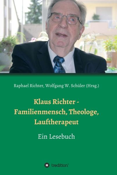 Klaus Richter - Familienmensch, Theologe, Lauftherapeut Ein Lesebuch - Richter, Raphael, Wolfgang W. Schüler  und Raphael Richter