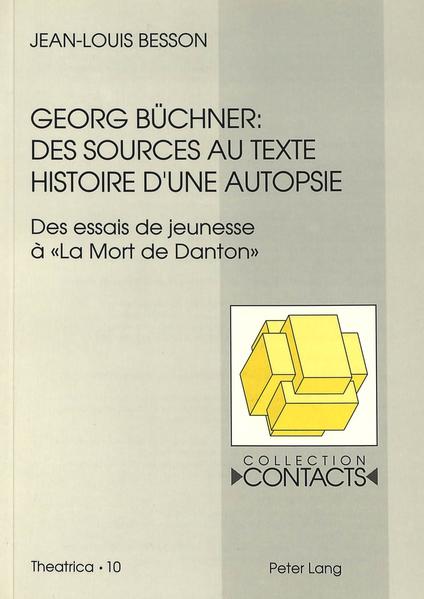 Georg Büchner: Des sources au texte Histoire d`une autopsie. (Des essais de jeunesse à «La Mort de Danton») - Besson, Jean-Louis
