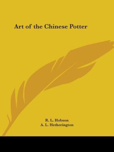Art of the Chinese Potter 1923 - Hobson R., L. und L. Hetherington A.