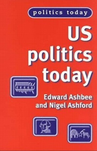Us Politics Today - Ashbee, Edward und Nigel Ashford